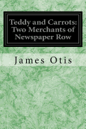 Teddy and Carrots: Two Merchants of Newspaper Row