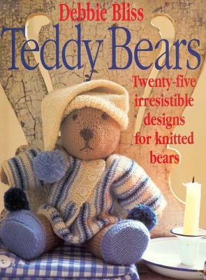 Teddy Bears: Twenty-Five Irresistible Designs for Knitted Bears - Bliss, Debbie