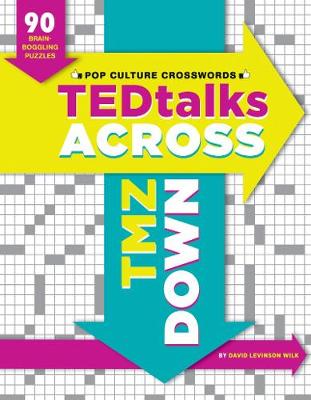 Tedtalks Across, Tmz Down: 90 Brain Boggling Crosswords for Today's Cultural Connoisseurs - Wilk, David Levinson