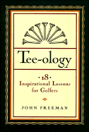 Tee-Ology: 18 Inspirational Lessons for Golfers - Freeman, John