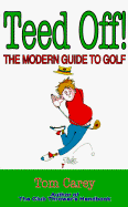 Teed Off!: The Modern Guide to Golf