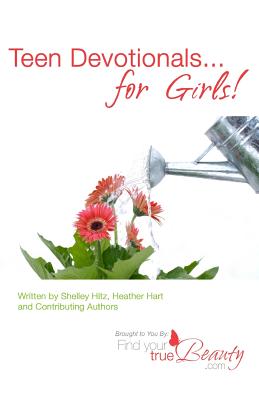 Teen Devotionals...For Girls! - Hart, Heather, and Hitz, Shelley