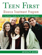 Teen First Divorce Treatment Program: A Facilitator's Guide for Group Work with Adolescents
