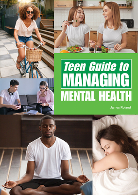 Teen Guide to Managing Mental Health - Roland, James