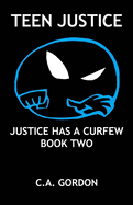 Teen Justice: Justice Has a Curfew--Book Two