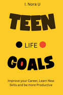 Teen Life Goals: Improve your Career, Learn New Skills and be more Productive in Life