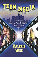 Teen Media: Hollywood and the Youth Market in the Digital Age