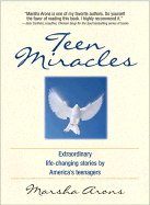 Teen Miracles: Extraordinary Life-Changing Stories from Today's Teens