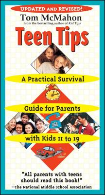 Teen Tips: A Practical Survival Guide for Parents with Kids 11 to 19 - McMahon, Tom