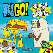 Teen Titans Go! (Tm): Burger Versus Burrito