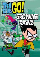 Teen Titans Go! (Tm): Growing Painz