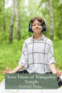 Teen Titans of Tranquility Temple: Meditative Musings for Teenagers Seeking Inner Peace