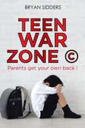 Teen War Zone (c): Parents Get Your Own Back !