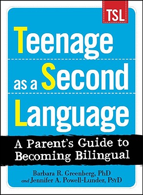 Teenage as a Second Language: A Parent's Guide to Becoming Bilingual - Greenberg, Barbara R