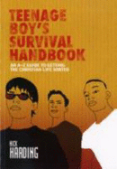 Teenage Boys Survival Handbook: An A to Z Guide to Getting the Christian Life Sorted - Harding, Nick, and Elliot, Helen (Volume editor)