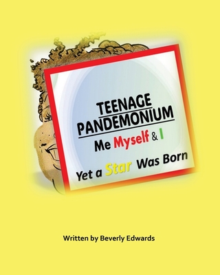 Teenage Pandemonium Me Myself & I: Yet A Star Was Born - Edwards, Beverly