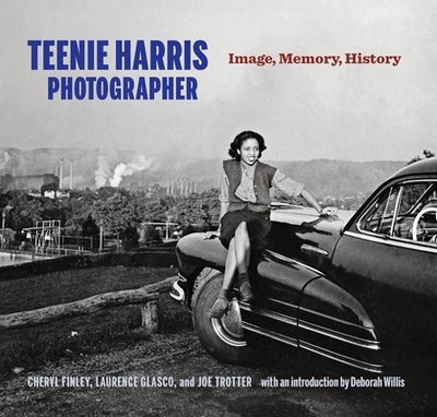 Teenie Harris, Photographer: Image, Memory, History - Finley, Cheryl, and Glasco, Laurence, and Trotter Jr, Joseph William
