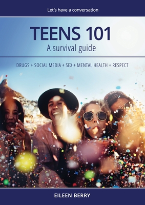 Teens 101: A Parent's Survival Guide - Berry, Eileen Mary (Editor), and Critchley, Cheryl, and Marinos, Sarah