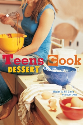 Teens Cook Dessert: [A Baking Book] - Carle, Megan, and Carle, Jill, and Carle, Judi