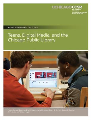 Teens, Digital Media, and the Chicago Public Library - Brown, Eric R, and Julian, Kate M, and Ehrlich, Stacy B