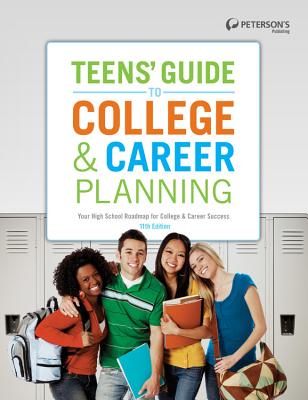 Teens' Guide to College & Career Planning: Your High School Roadmap for College & Career Success - Peterson's