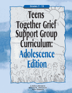 Teens Together Grief Support Group Curriculum: Adolescence Edition: Grades 7-12