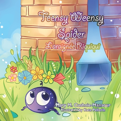 Teensy Weensy Spider/L'araign?e Riquiqui - Pellerin, Kate (Illustrator), and Martineau, Lisette (Translated by), and Davis, Terry (Contributions by)