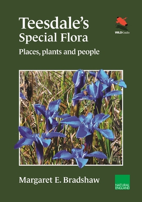 Teesdale's Special Flora: Places, Plants and People - Bradshaw, Margaret E