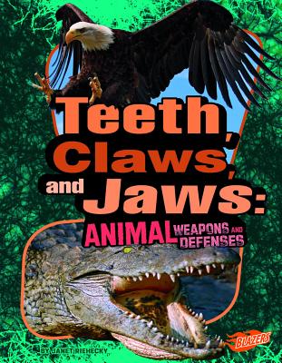 Teeth, Claws, and Jaws: Animal Weapons and Defenses - Riehecky, Janet, and Fox, Barbara (Consultant editor), and Gai, Jackie, DVM (Consultant editor)