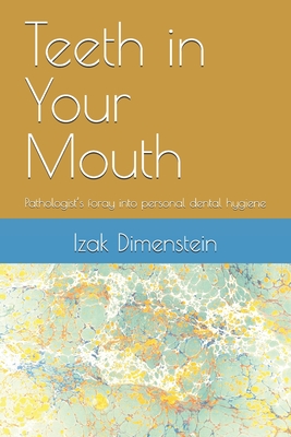 Teeth in Your Mouth: Pathologist's foray into personal dental hygiene - Dimenstein, Izak B