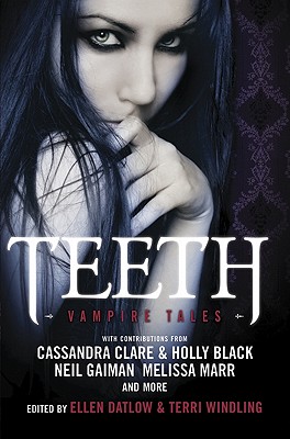 Teeth: Vampire Tales - Datlow, Ellen, and Windling, Terri