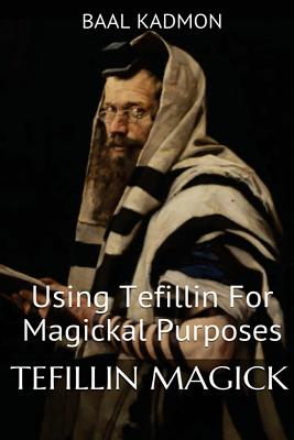 Tefillin Magick: Using Tefillin For Magickal Purposes - Kadmon, Baal