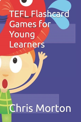 TEFL Flashcard Games for Young Learners - Morton, Chris