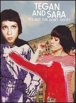 Tegan and Sara: It's Not Fun, Don't Do It!
