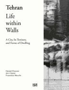 Tehran - Life Within Walls:: A City, Its Territory, and Forms of Dwelling