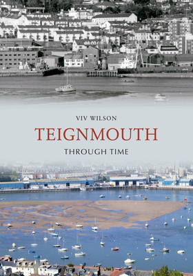 Teignmouth Through Time - Wilson, Viv