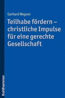 Teilhabe Fordern - Christliche Impulse Fur Eine Gerechte Gesellschaft - Wegner, Gerhard