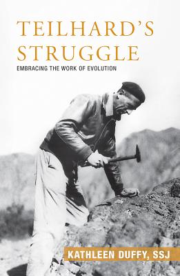 Teilhard's Struggle: Embracing the Work of Evolution - Duffy, Kathleen