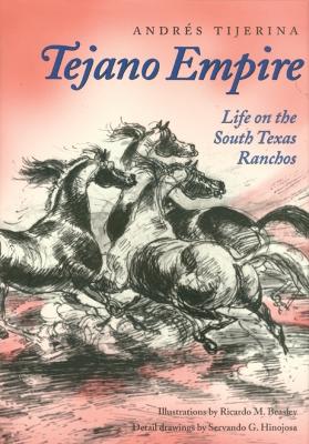 Tejano Empire: Life on the South Texas Ranchosvolume 7 - Tijerina, Andrs