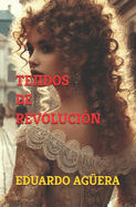 Tejidos de revolucin: (Novela drama) Una historia de una mujer que lucha por el liberalismo en el siglo XVIII. Lectores de 9 a 18 aos.