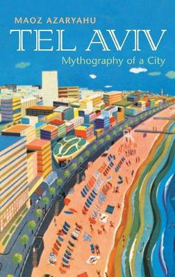Tel Aviv: Mythography of a City - Azaryahu, Maoz