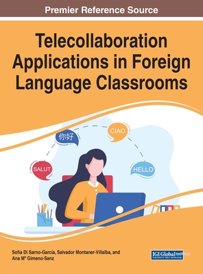 Telecollaboration Applications in Foreign Language Classrooms - Montaner-Villalba, Salvador (Editor), and Sarno-Garca, Sofia Di (Editor), and Gimeno-Sanz, Ana M (Editor)