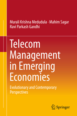 Telecom Management in Emerging Economies: Evolutionary and Contemporary Perspectives - Medudula, Murali Krishna, and Sagar, Mahim, and Gandhi, Ravi Parkash