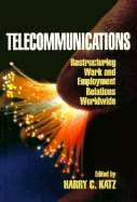 Telecommunciations: Restructuring Work and Employment Relations Worldwide