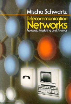 Telecommunication Networks: Protocols, Modeling and Analysis - Schwartz, Mischa