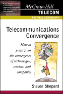 Telecommunications Convergence: How to Profit from the Convergence of Technologies, Services, and Companies
