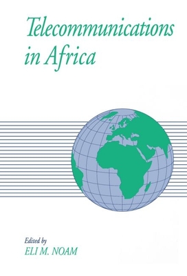 Telecommunications in Africa - Noam, Eli M (Editor)