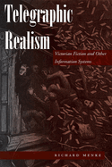 Telegraphic Realism: Victorian Fiction and Other Information Systems