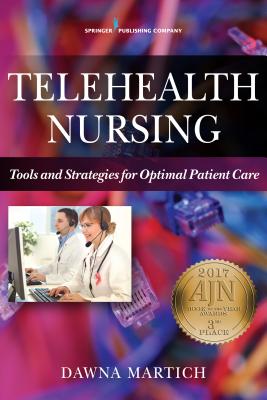 Telehealth Nursing: Tools and Strategies for Optimal Patient Care - Martich, Dawna
