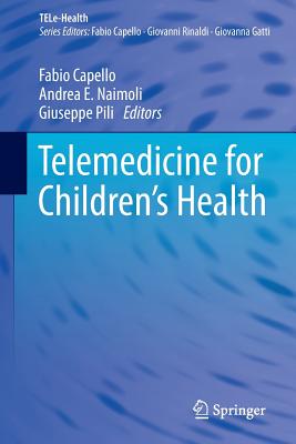 Telemedicine for Children's Health - Capello, Fabio (Editor), and Naimoli, Andrea E (Editor), and Pili, Giuseppe (Editor)